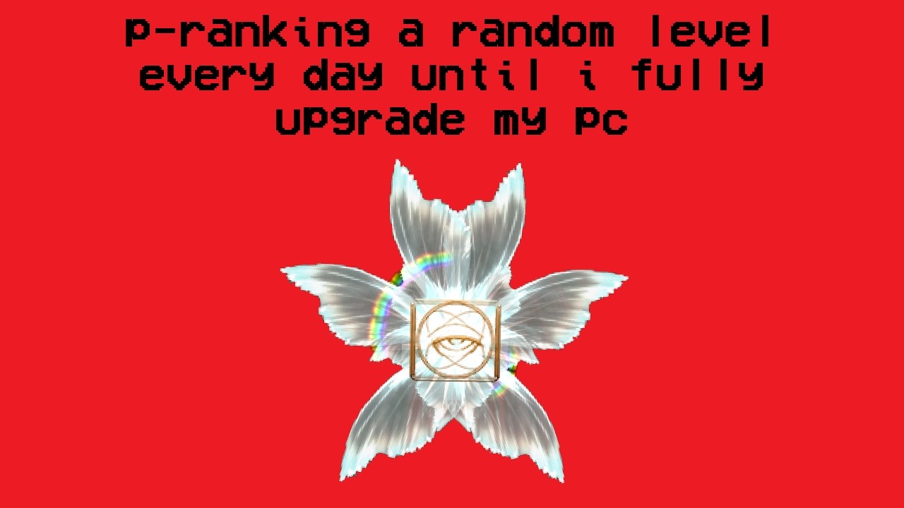 day 43 of p-ranking a random level until i fully upgrade my pc [[FRAUD TODAY.]]