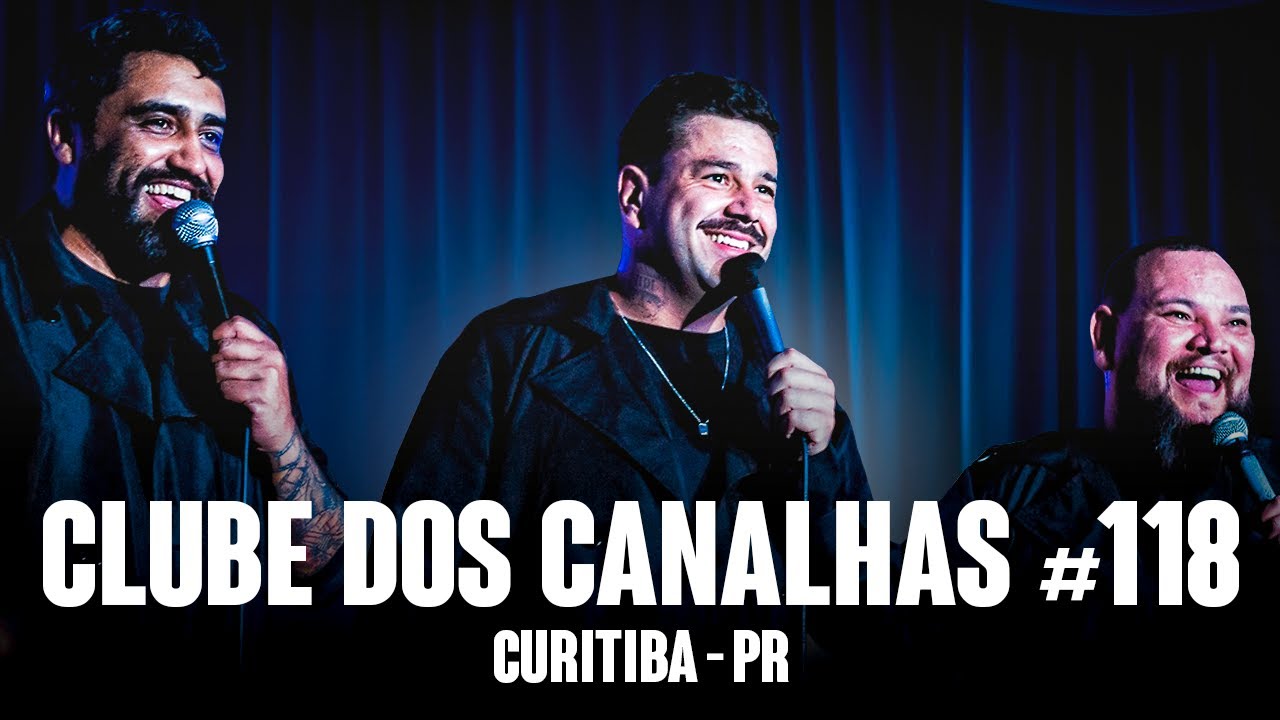 CLUBE DOS CANALHAS #118 | CURITIBA - PR