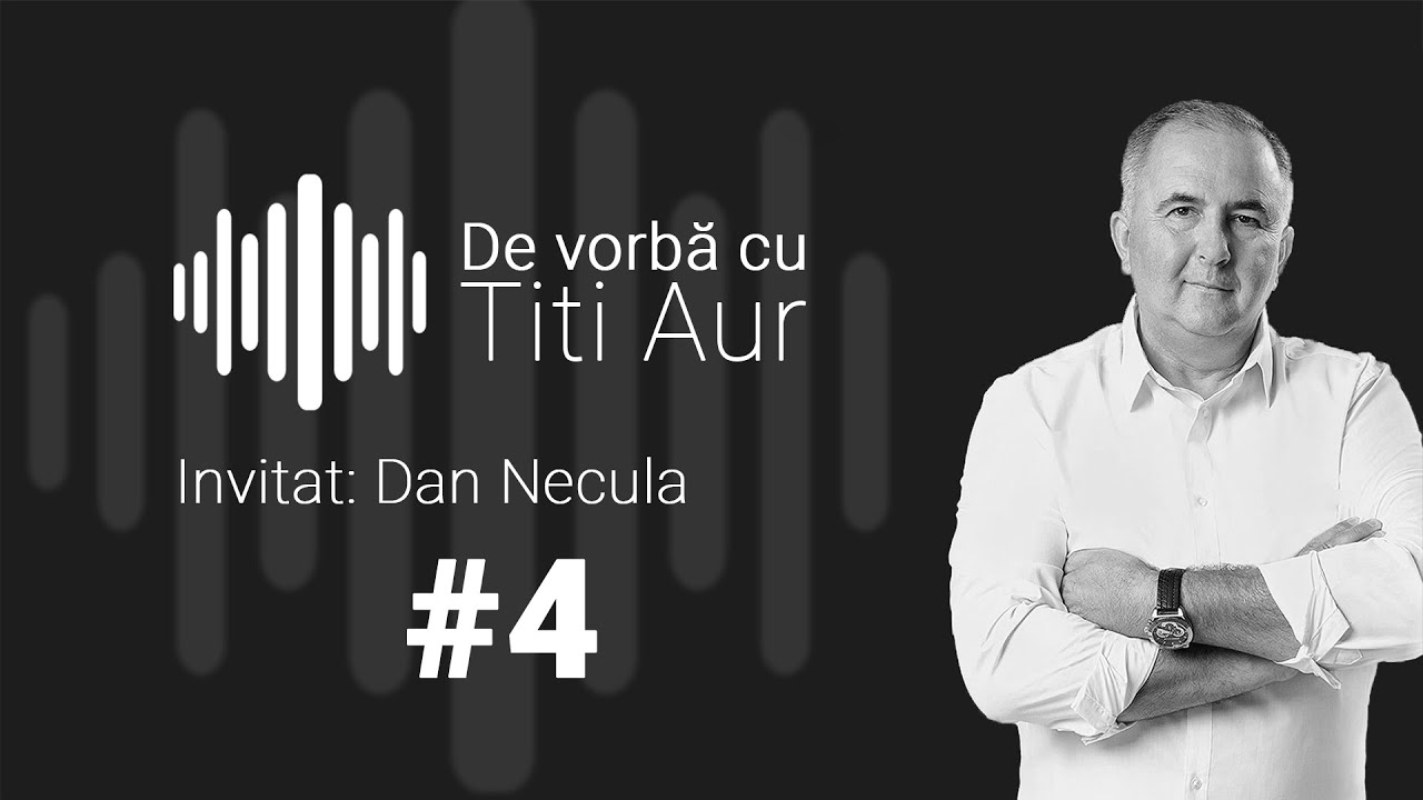 De vorba cu Titi Aur #4 cu Dan Necula
