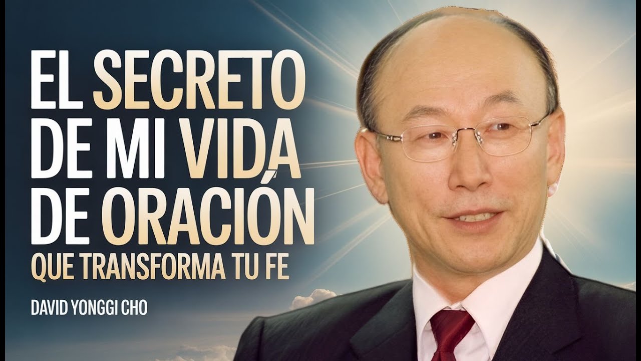 El secreto de mi vida de oración | David Yonggi Cho