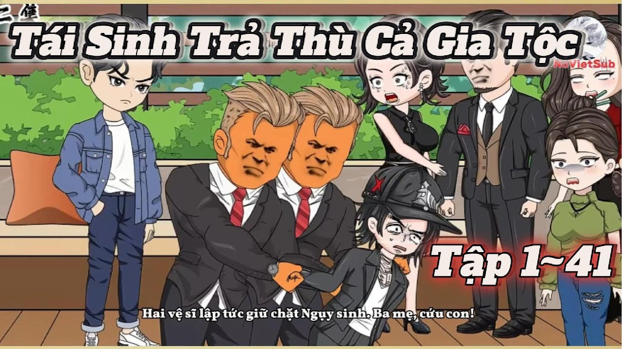 FULL 1~ 41|Tái Sinh Trả Thù Gia Tộc | NoVietSub