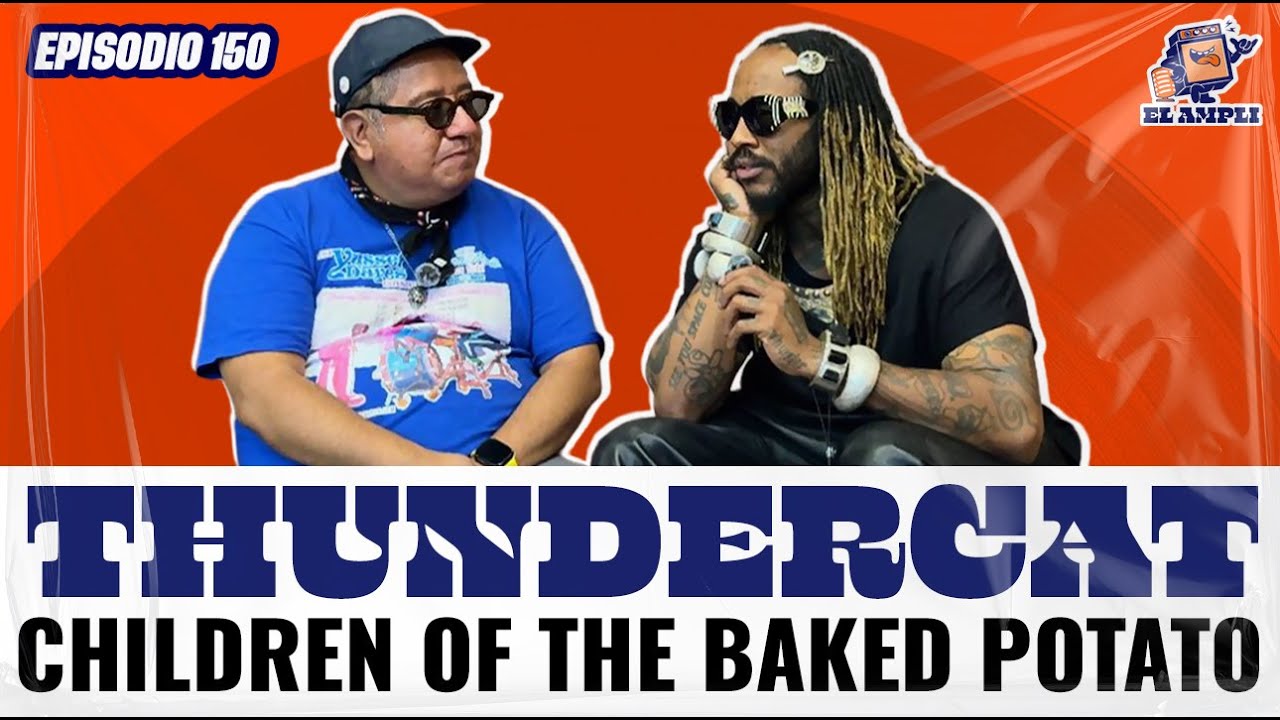 EL AMPLI - Episodio 150 - Thundercat - Children of the baked potato