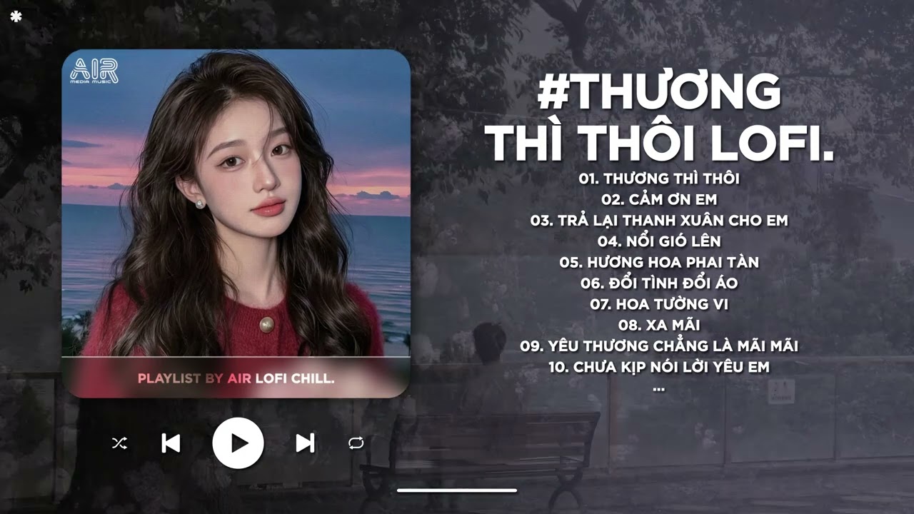 Thương Th&igrave; Th&ocirc;i Lofi - Rời Bỏ Nơi Anh Biết Em C&oacute; Vui B&ecirc;n Người - Nhạc Chill Buồn TikTok