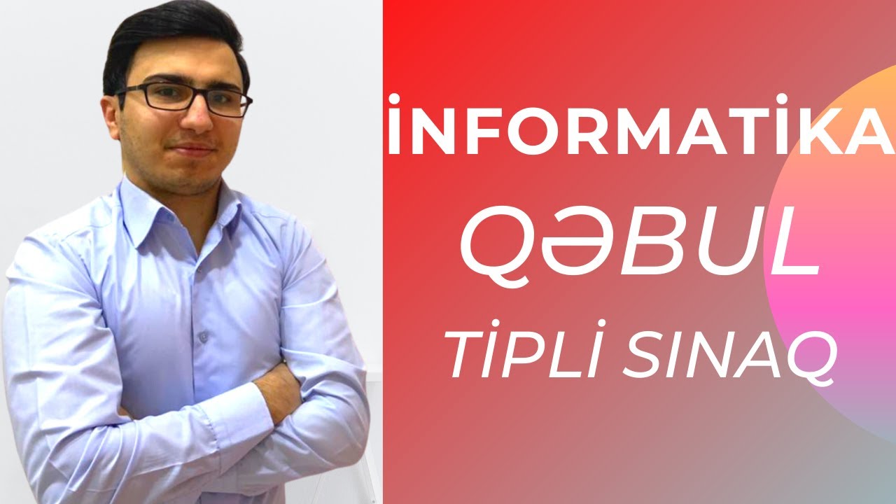 İNFORMATİKA - QƏBUL TİPLİ SINAQ İZAHI - ƏLİ ƏLƏKBƏRZADƏ
