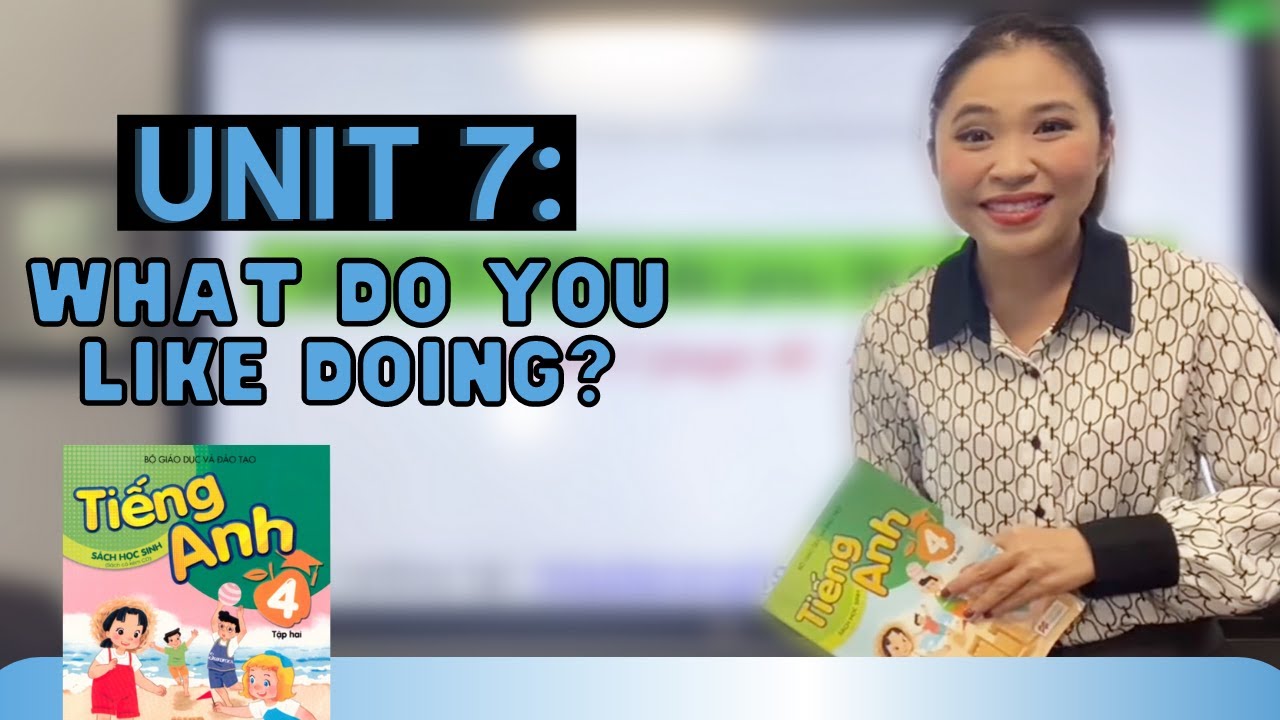 BÀI 7: WHAT DO YOU LIKE DOING? | Tiếng Anh lớp 4 | Talk to Miss Lan