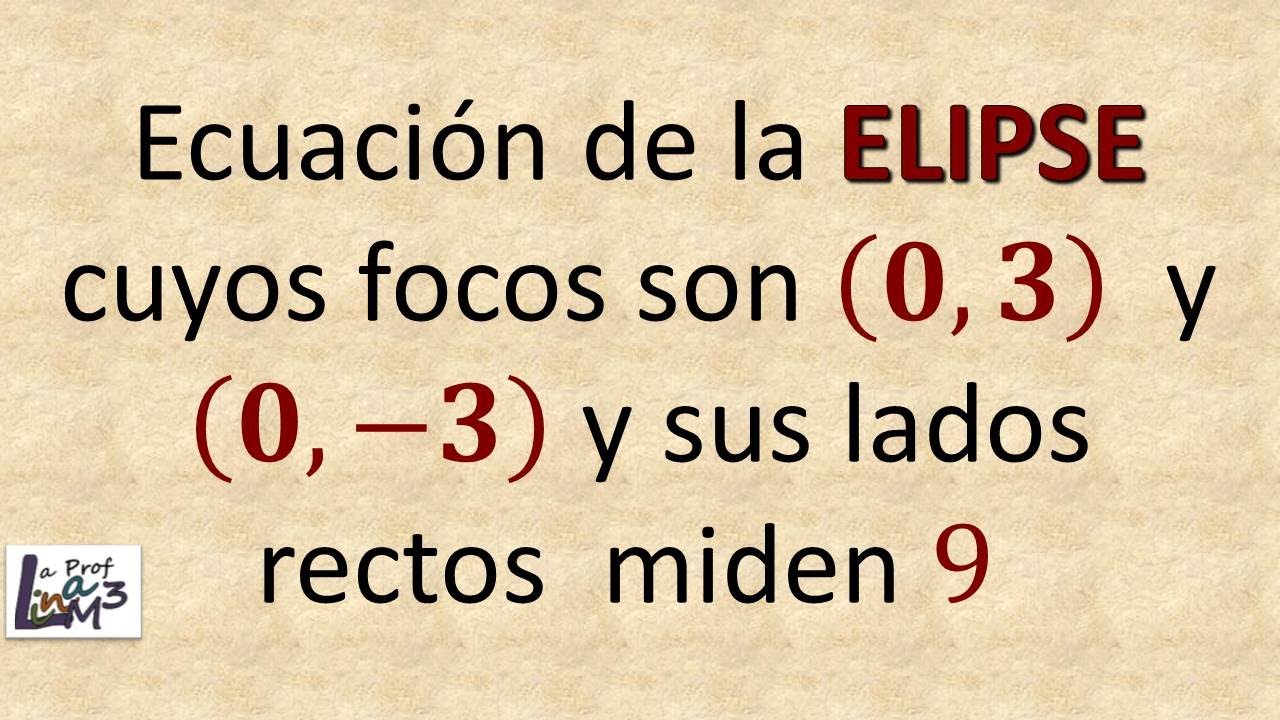 Ecuación de una elipse dados sus focos y sus lados rectos | La Prof Lina M3