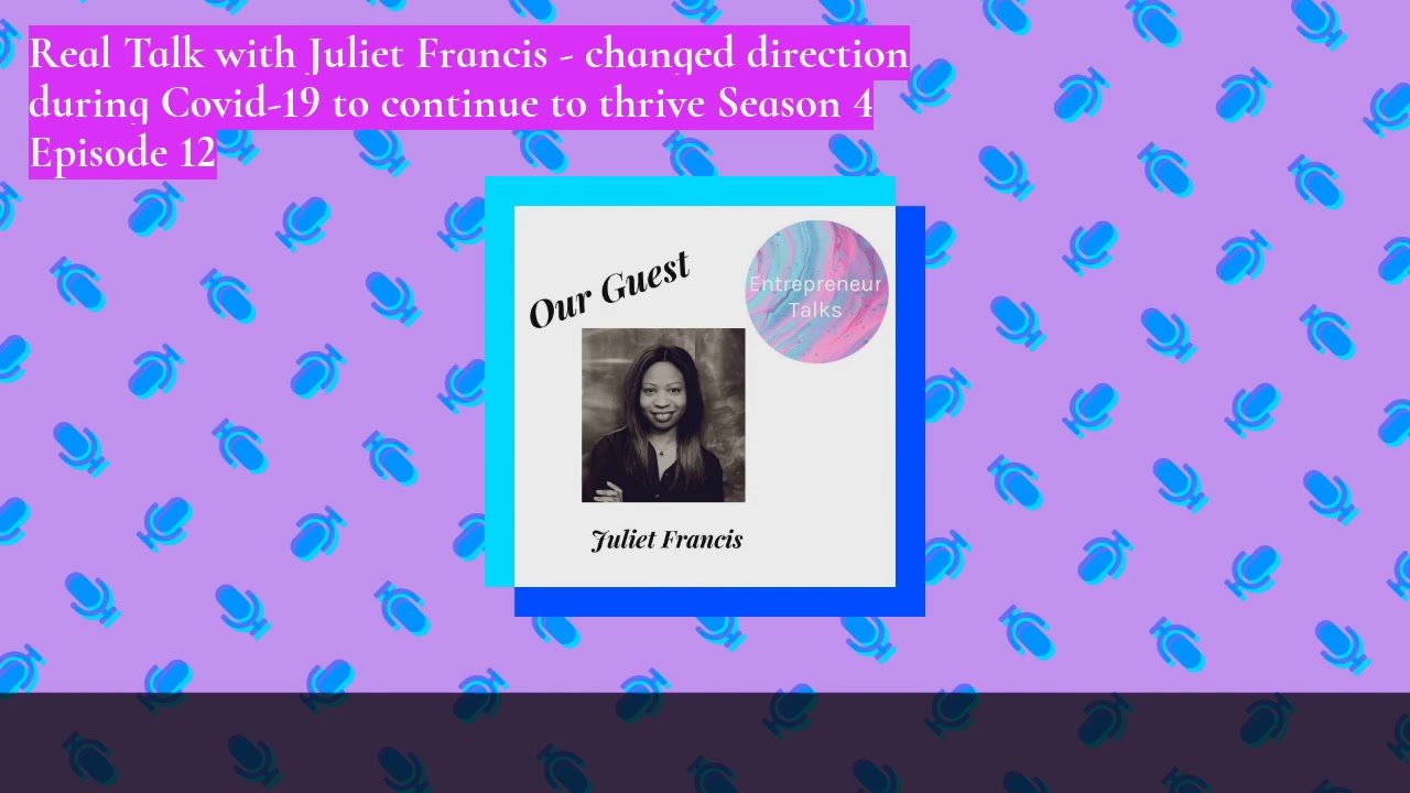 Real Talk with Juliet Francis - Direction during Covid-19 to thrive Season 4 Episode 12