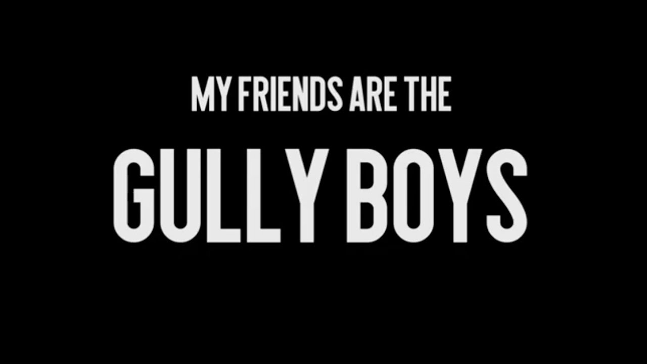 MY FRIENDS ARE THE GULLY BOYS