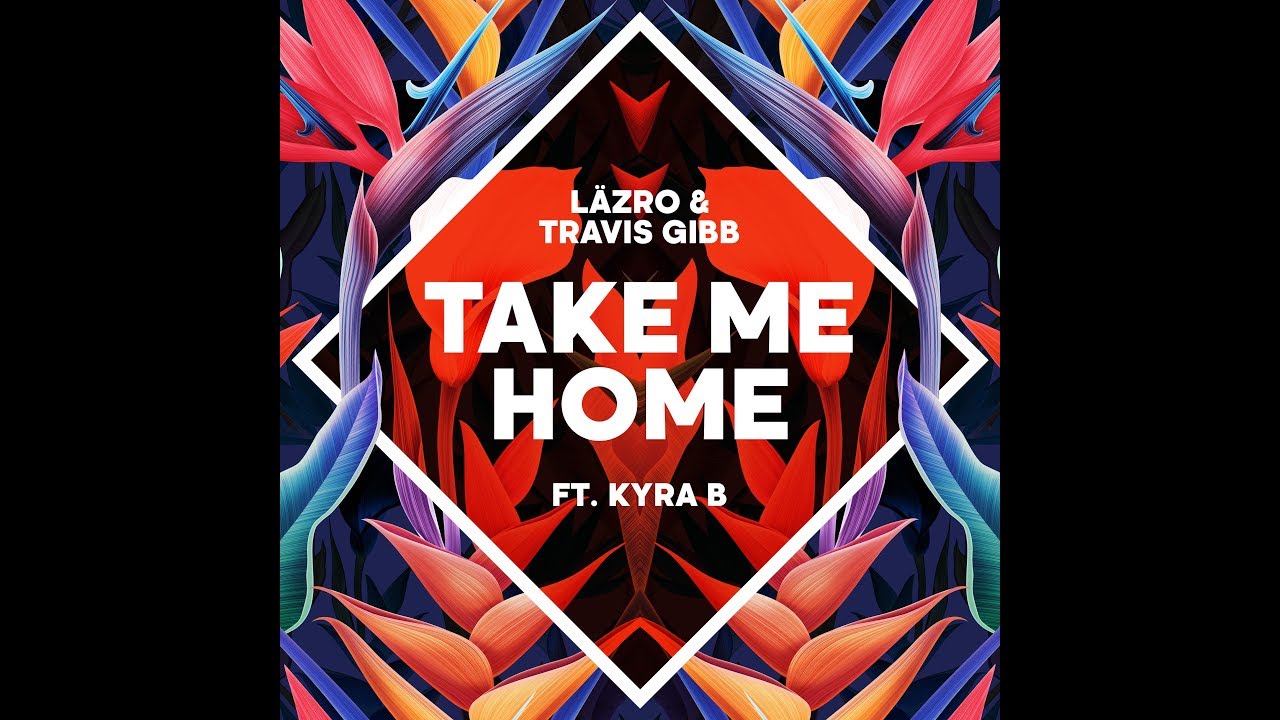 Take Me Home - l&auml;zro and Travis Gibb ft. Kyra B