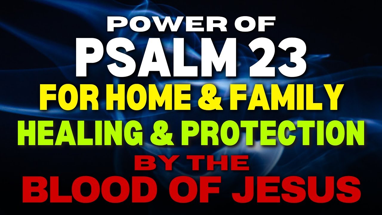 Psalm 23: Healing & Protection for Your Home & Family | Blood of Jesus Strong Morning Prayer