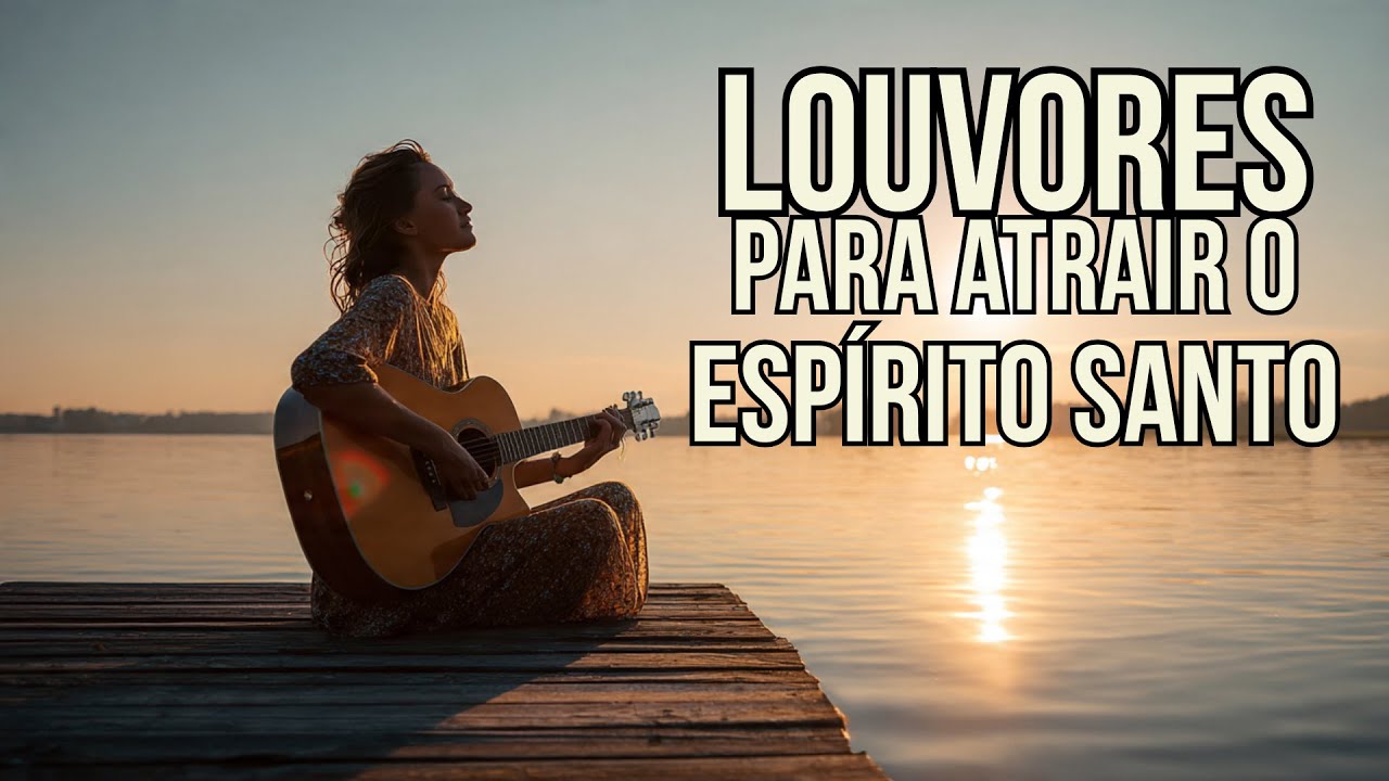 Louvores Profundos Para Sentir a Presença de Deus