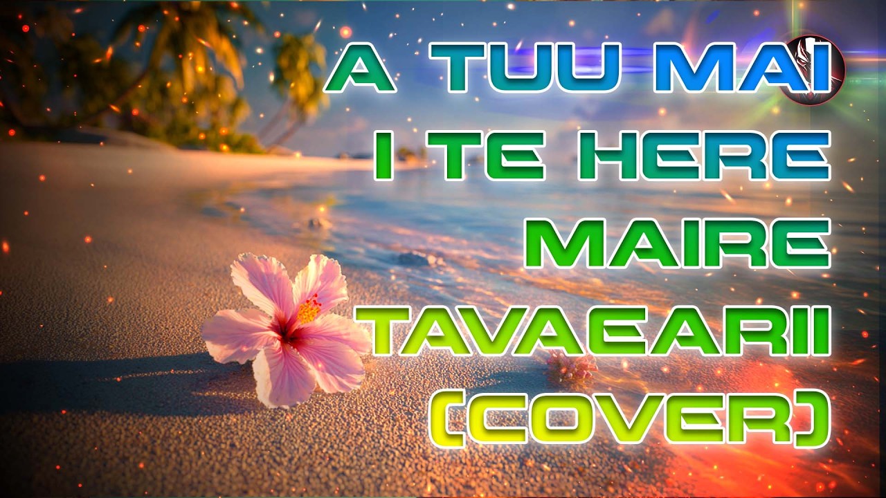 🎵 Maire Tavaearii – A tuu mai i te here | Tribute & Cover by Lantagoniste