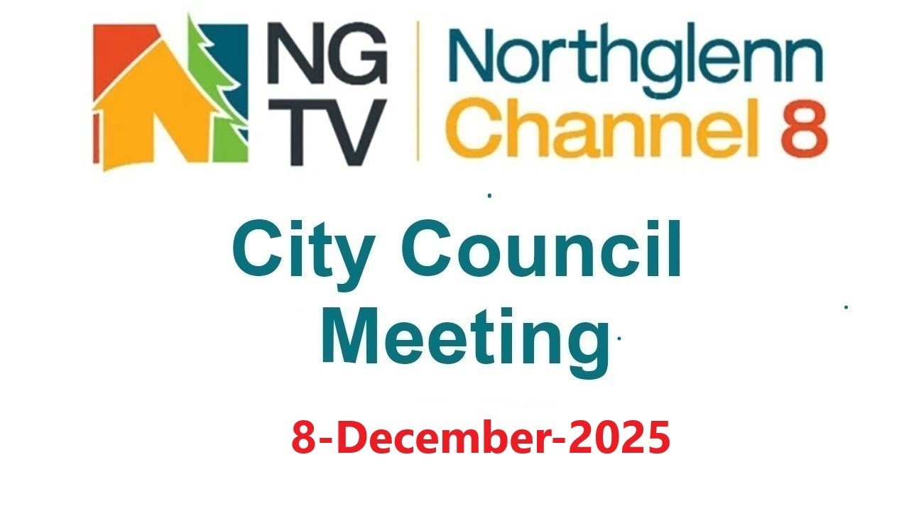 Northglenn City Council Meeting - Dec 8, 2025