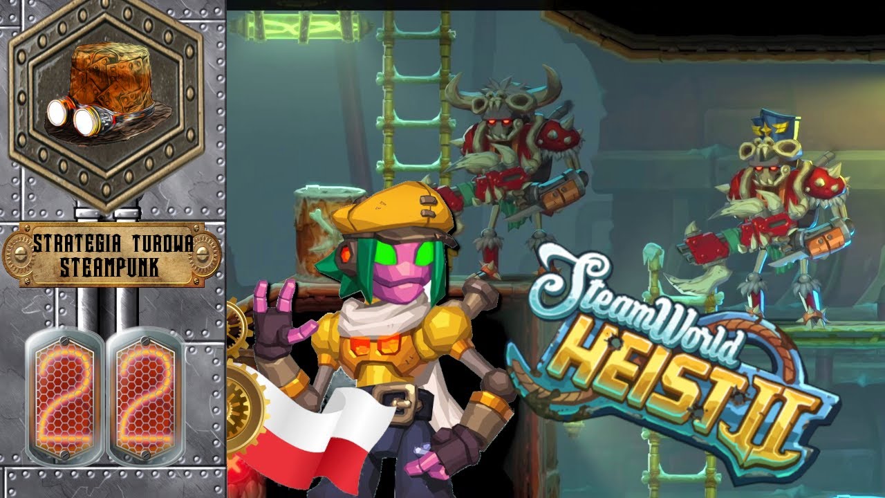 Gdzie Inni Się Biją Tam Staniu Korzysta # SteamWorld Heist II PL #22 Gramy  po polsku