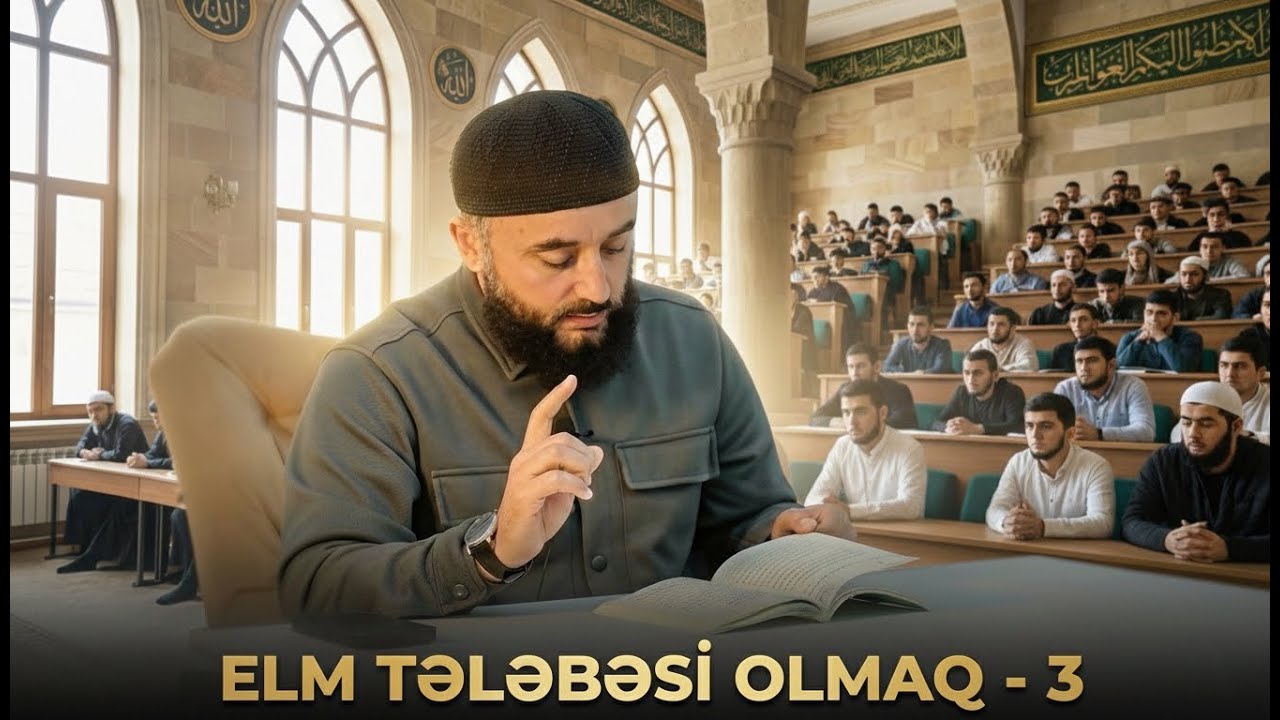 Elm tələb etməkdə təməl qaydalar 3. dərs  (11-12-13-14-15) - Veysal Orucov