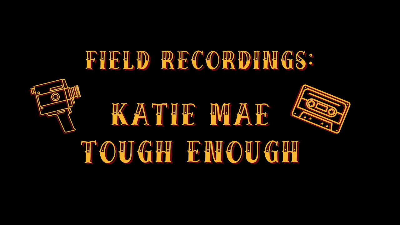 Katie Mae - Tough Enough (Field Recording)