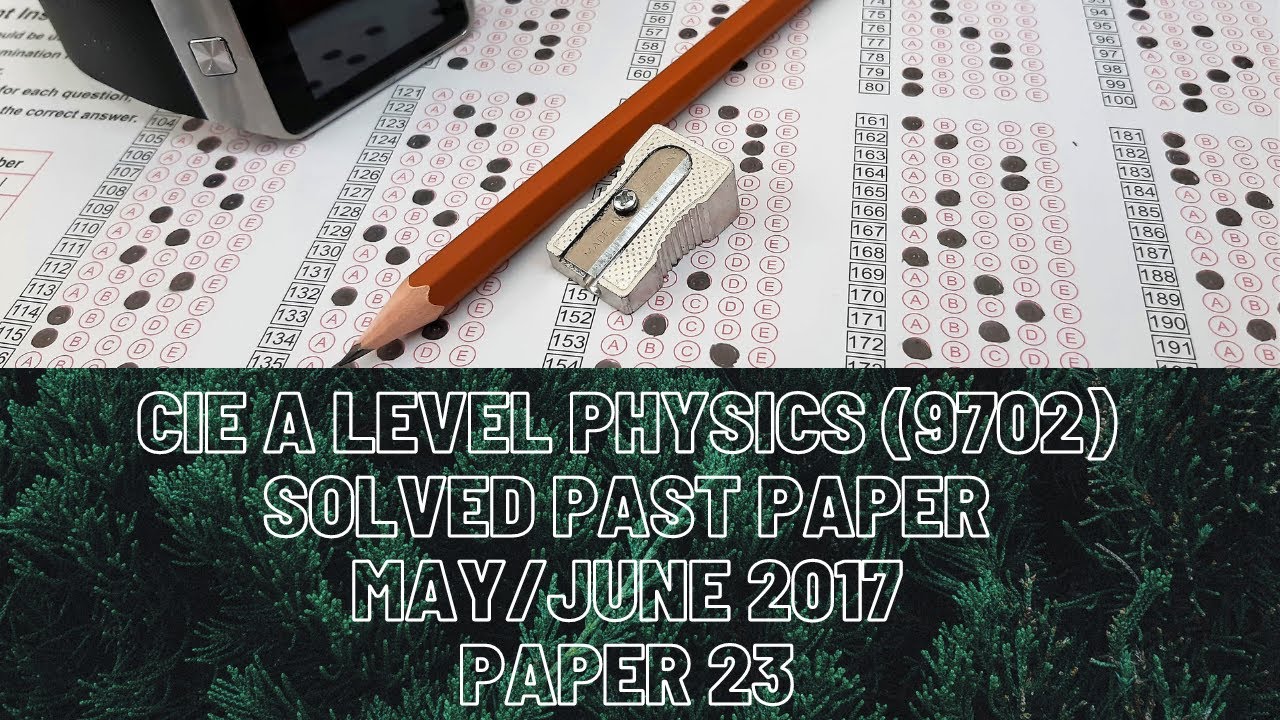 CIE A Level Physics Solved Past Paper May/June 2017 P23