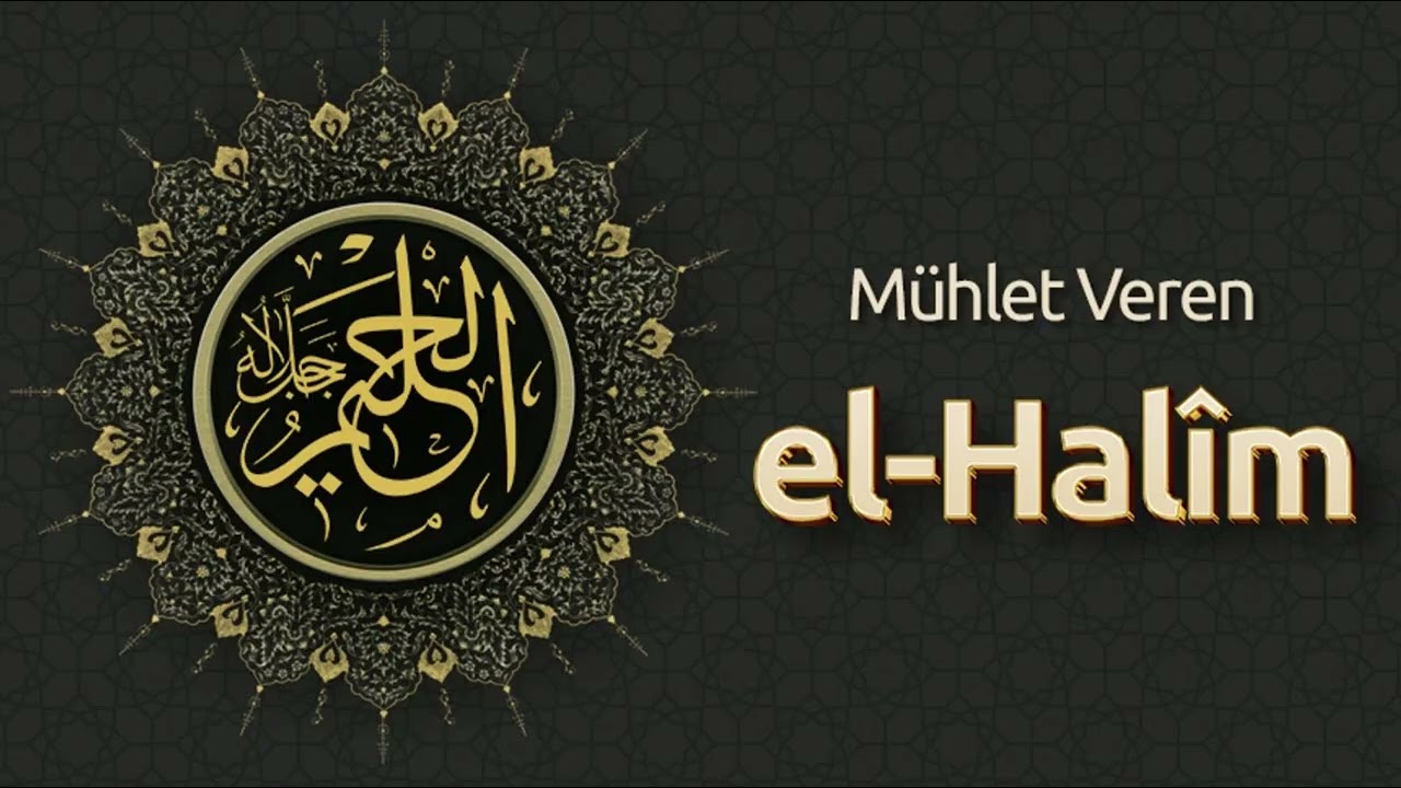 El Halîm Bana Ne Diyor?