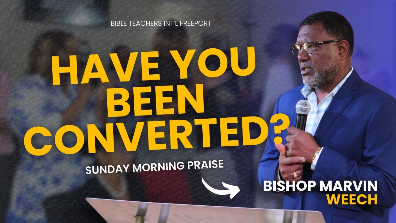 Have You Been Converted? | Bishop Marvin Weech