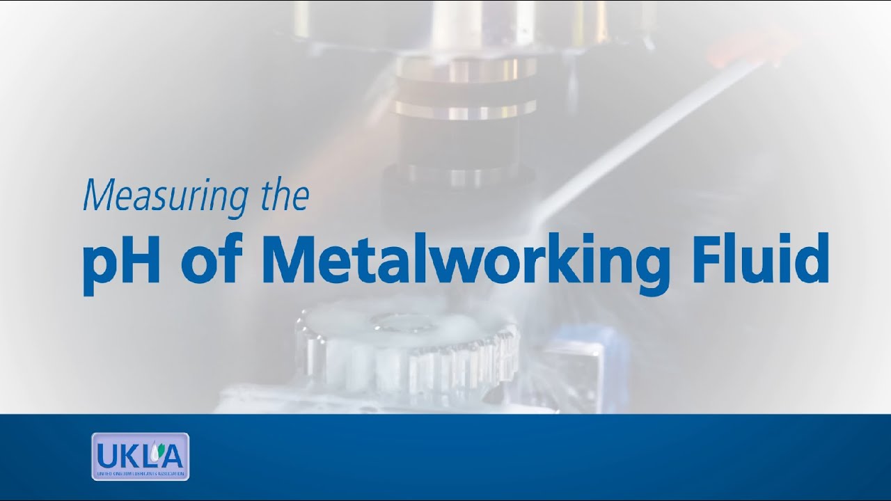 UKLA Module 06: Measuring the pH of Metalworking Fluid - Looking After Your Metalworking Fluid