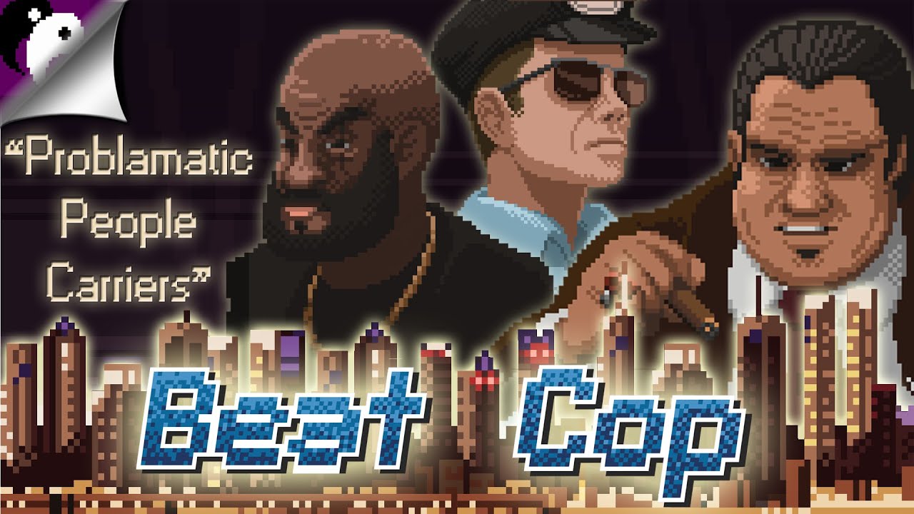 Problamatic People Carriers - Beat Cop - Pixel Crow & 11 Bit Studios - PC /XBox /Playstation /Switch