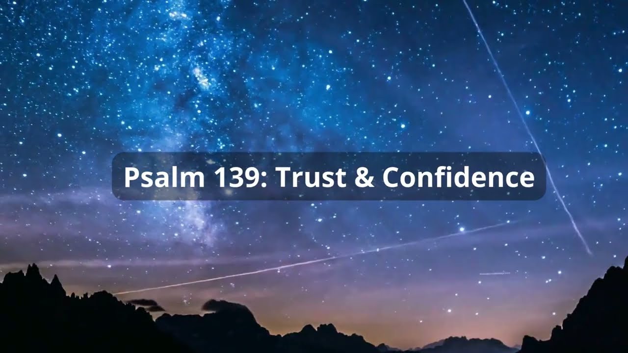 Psalm 139: Trust & Confidence