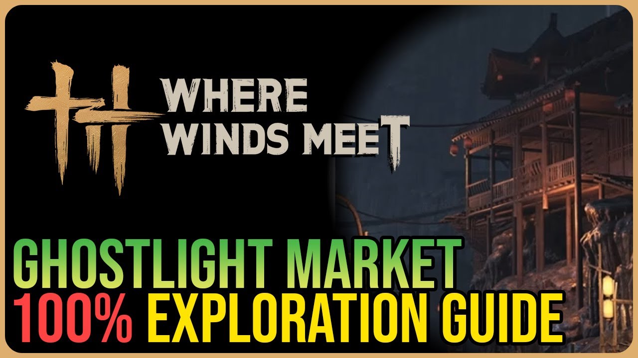 Ghostlight Market 100% Exploration &ndash; Where Winds Meet