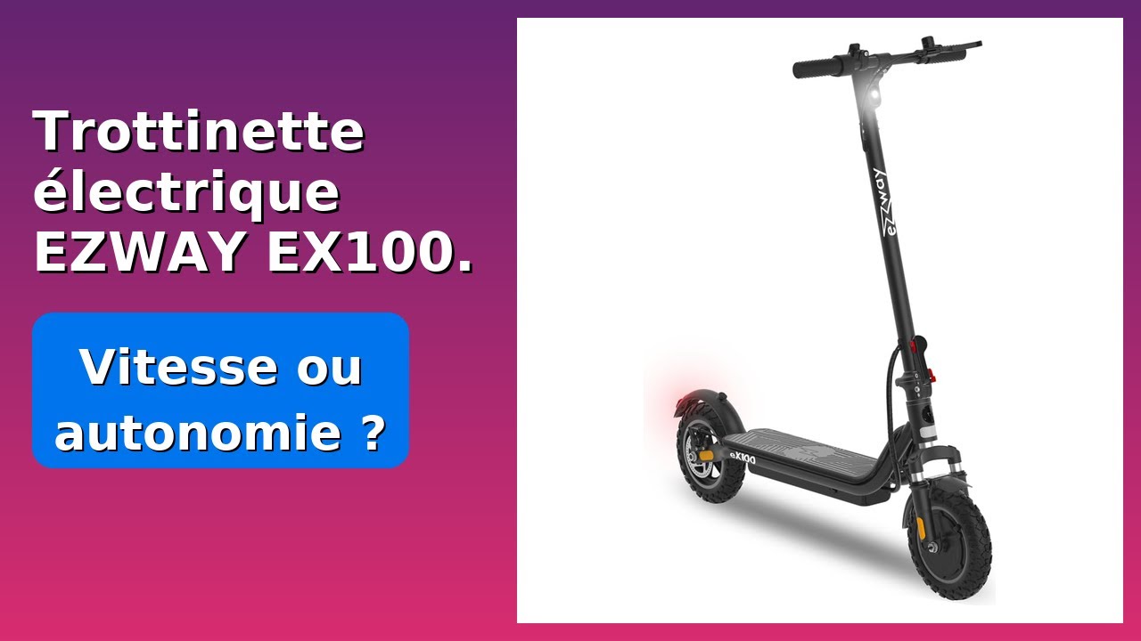 AVIS (2026): Trottinette &eacute;lectrique EZWAY EX100.. D&Eacute;TAILS ESSENTIELS