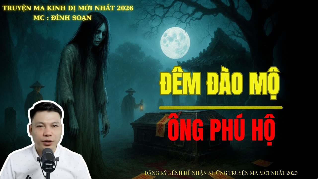 TRUYỆN MA ĐÌNH SOẠN : ĐÊM ĐÀO MỘ ÔNG PHÚ HỘ | MC: ĐÌNH SOẠN MỚI NHẤT