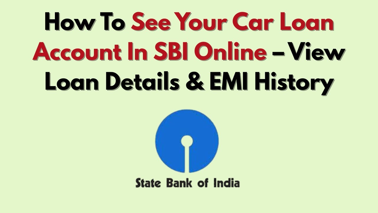 How To See Your Car Loan Account In SBI Online &ndash; View Loan Details & EMI History