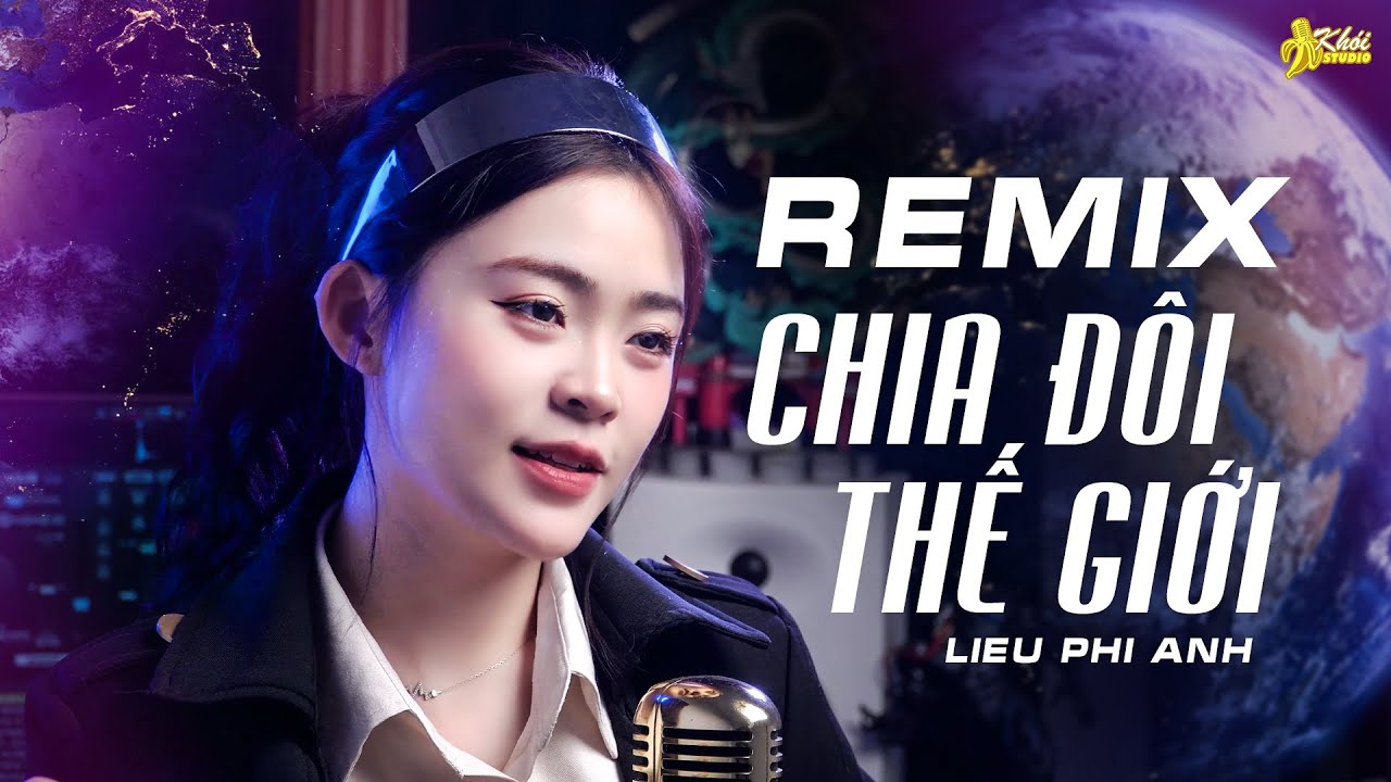 REMIX CHIA ĐÔI THẾ GIỚI - LIỄU PHI ÁNH - Vậy là anh đã đi rồi từ nay thế giới chia ra làm đôi