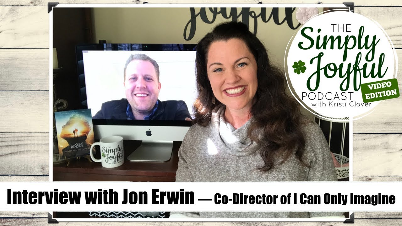 Behind-the-Scenes with I CAN ONLY IMAGINE DIRECTOR JON ERWIN | The Simply Joyful TV Episode #1