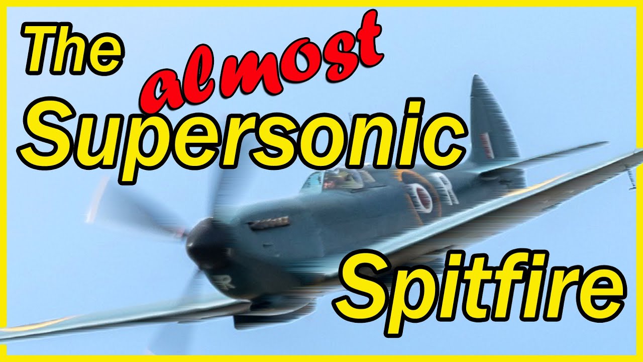 This Spitfire ALMOST Went SUPERSONIC - The British WW2 Fighter That Almost Broke The Sound Barrier