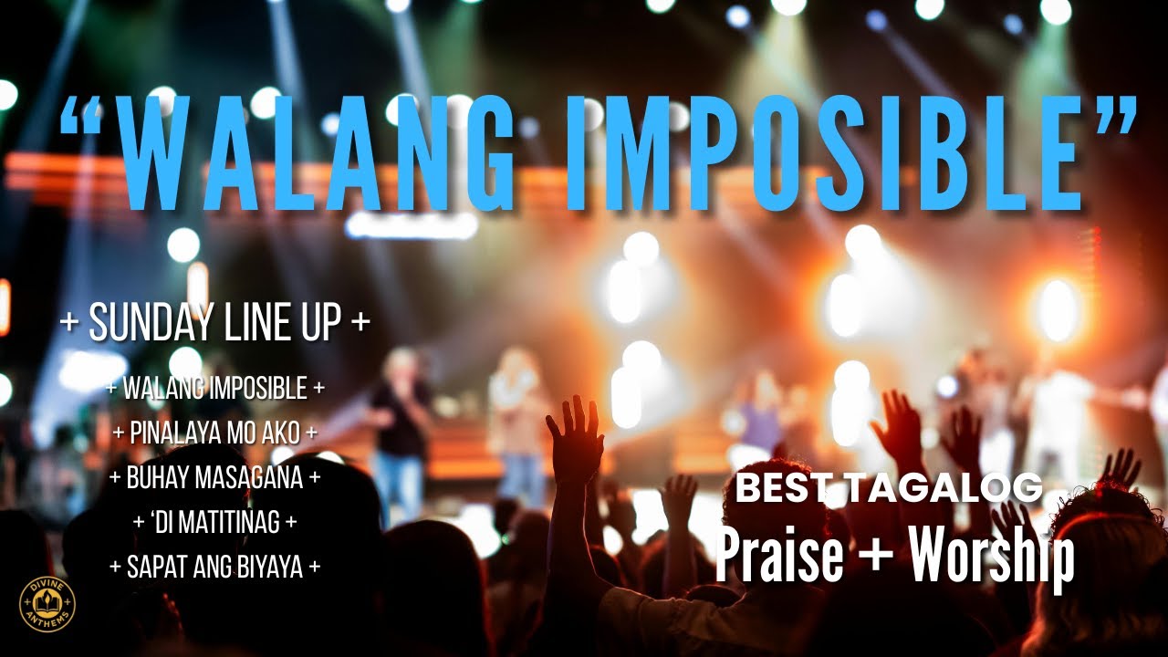 Walang Imposible Best Tagalog Praise+Worship | 2025 | Non Stop Papuri at Pagsamba | Sunday Line Up.