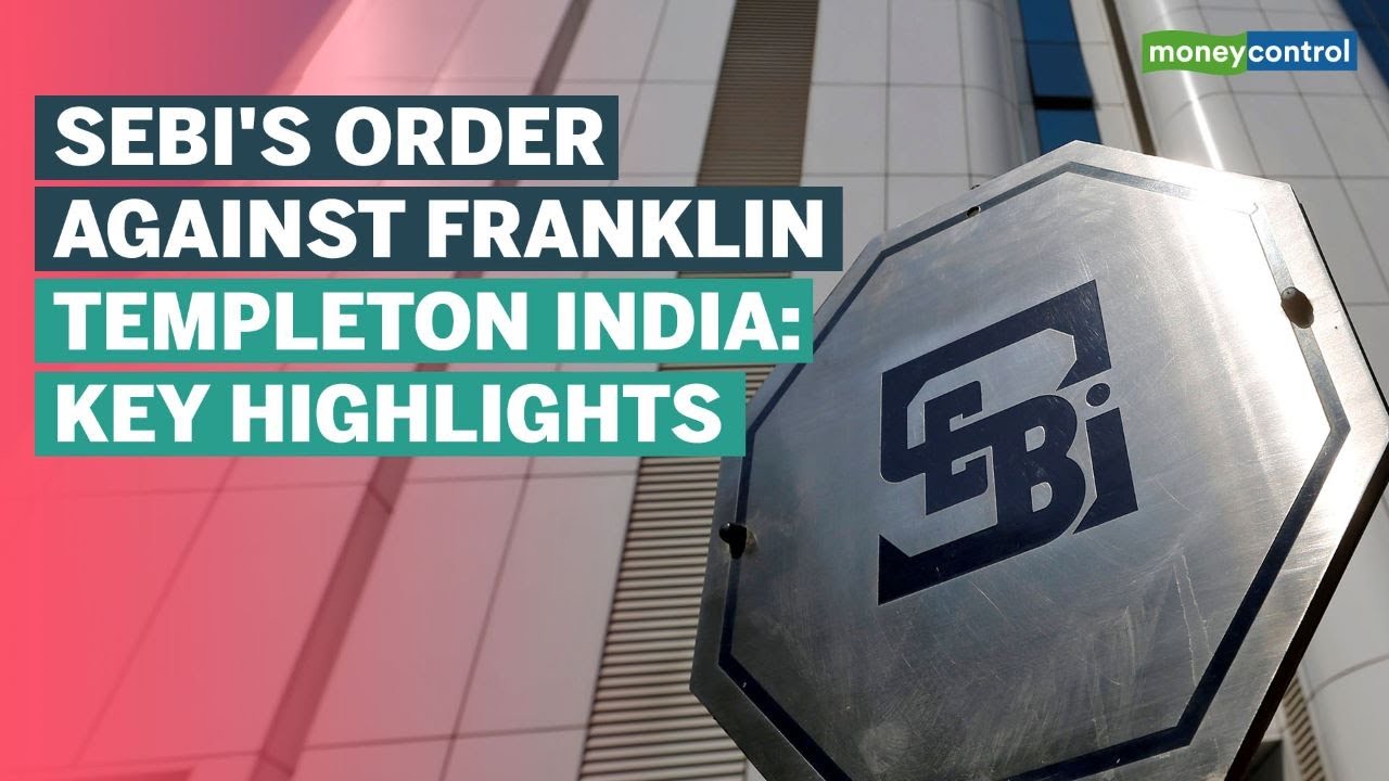 5 Things To Know About SEBI&rsquo;s Order Against Franklin Templeton India