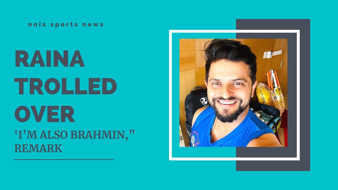 Raina Trolled Over  &lsquo;I&rsquo;m Also Brahmin,&rdquo; Remark
