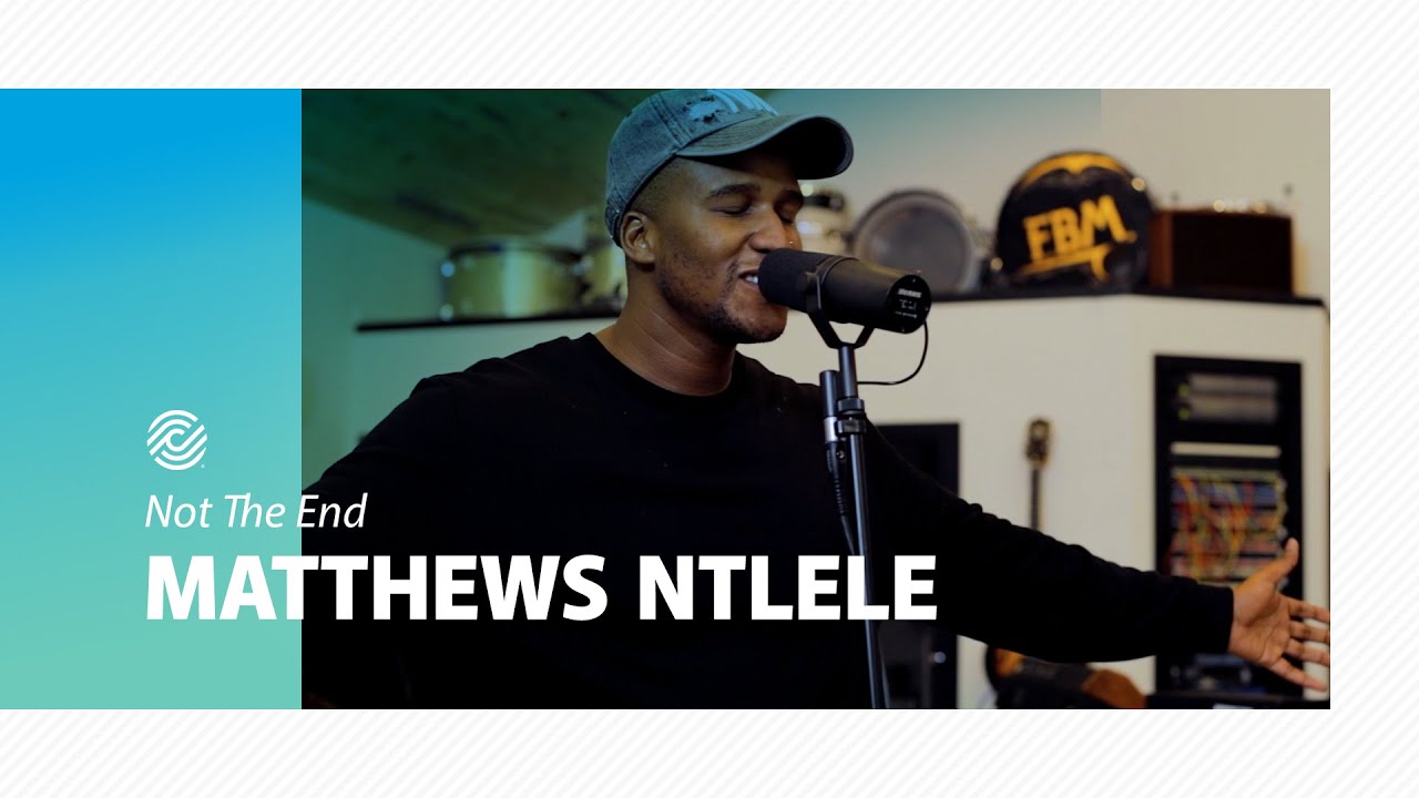Matthews Ntlele - Not The End | CCLI sessions
