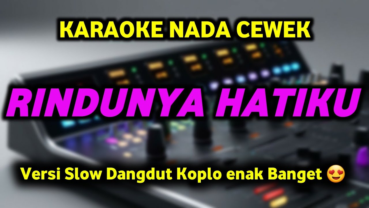 RINDUNYA HATIKU Karaoke Nada Wanita - Versi Slow Dangdut Koplo