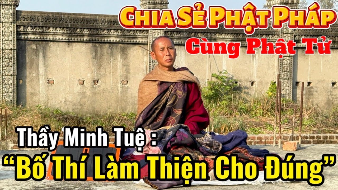 Thầy Minh Tuệ Chia Sẻ Phật Pháp Cùng Phật Tử : Cách Bố Thí Làm Thiện Cho Đúng | #suminhtue #moinhat 