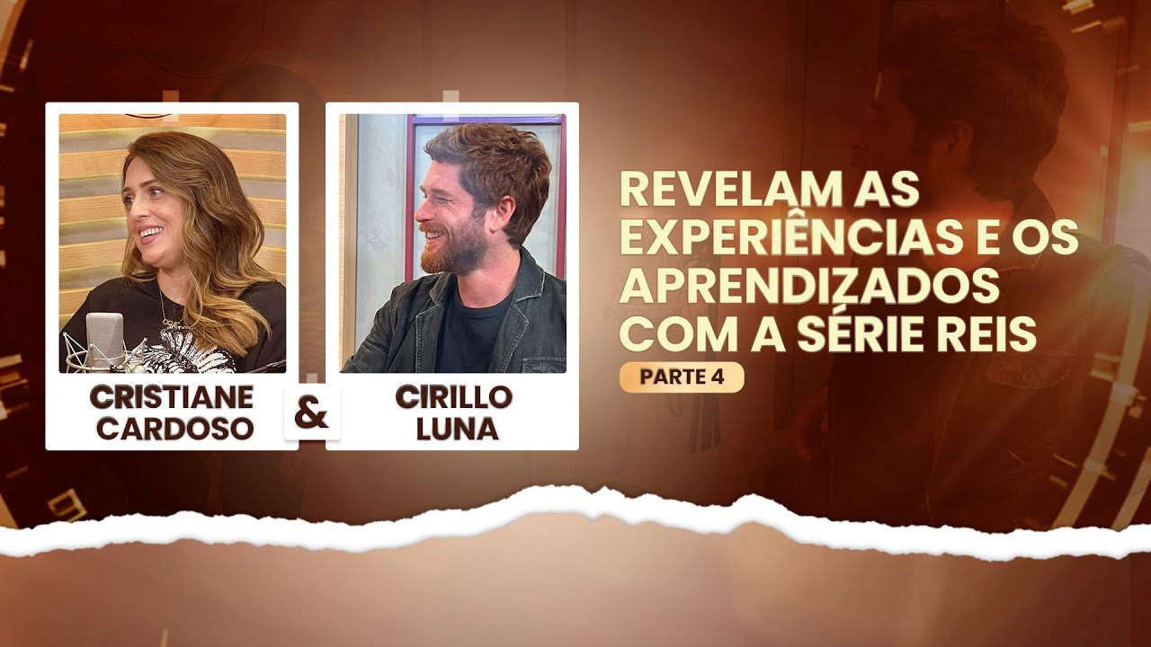 Cristiane Cardoso e Cirillo Luna revelam aprendizados com a série Reis #4