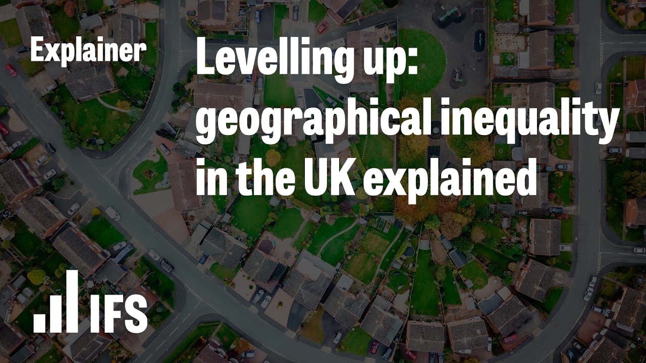Levelling up: geographical inequality in the UK explained