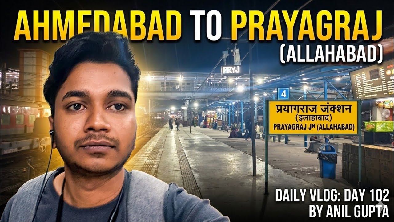 Traveling to Prayagraj Junction (Allahabad) from Ahmedabad | Day 102