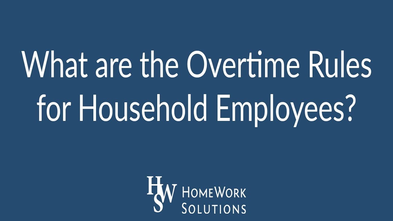What Are The Overtime Rules For Household Employees?