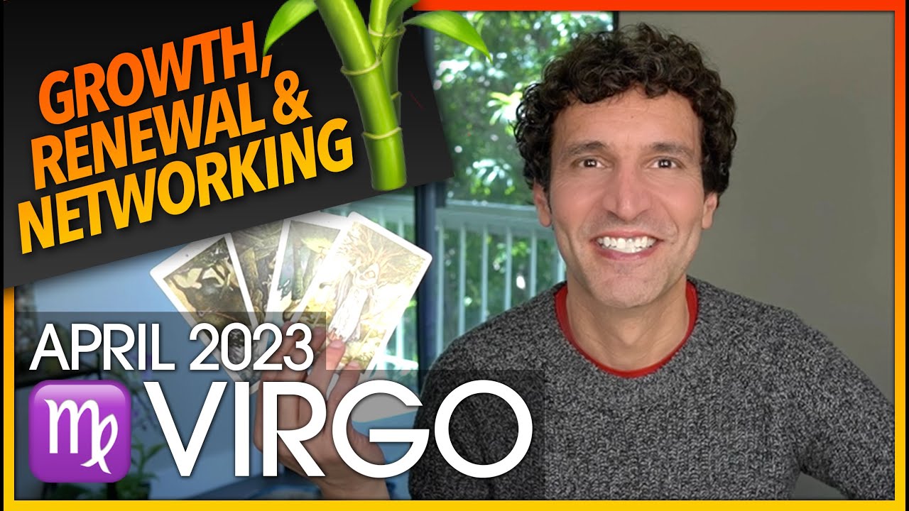 Virgo April 2023: Rapid Growth, Renewal & Networking!