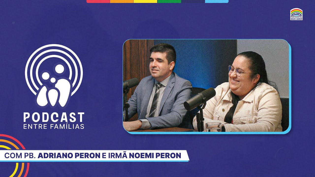 Pb. Adriano Peron e Irmã Noemi Peron | Podcast Entre Famílias | 26/07/24 | 2º Edição | IPDA