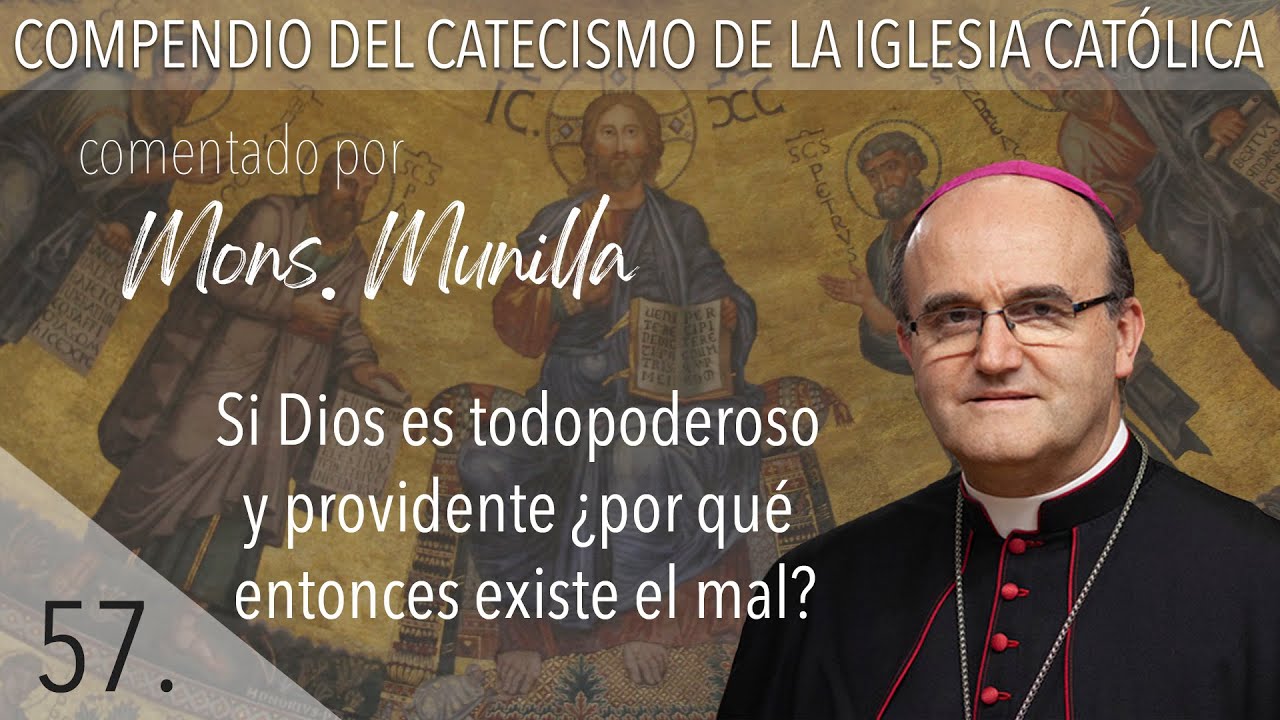nº57 Si Dios es todopoderoso y providente ¿por qué entonces existe el mal?