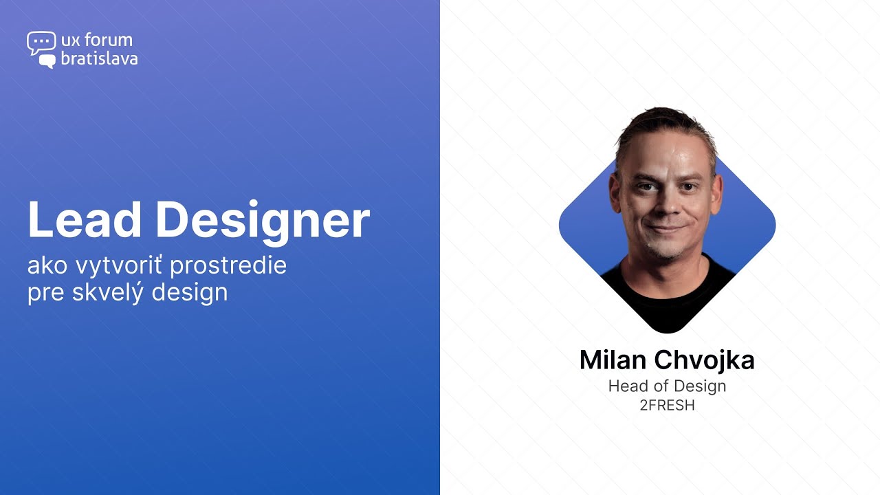 UX Forum – Lead Designer – 03 Milan Chvojka