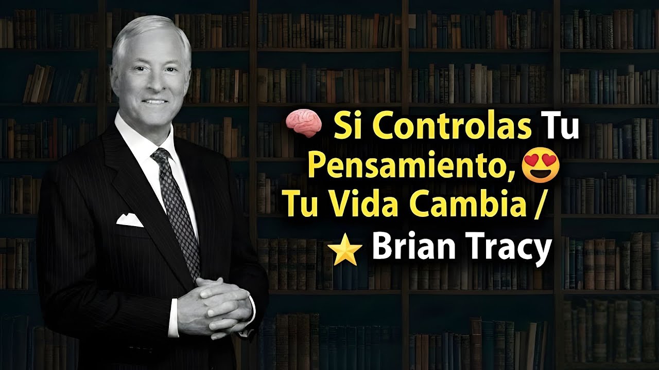 🧠 Si Controlas Tu Pensamiento, Tu Vida Cambia / Brian Tracy