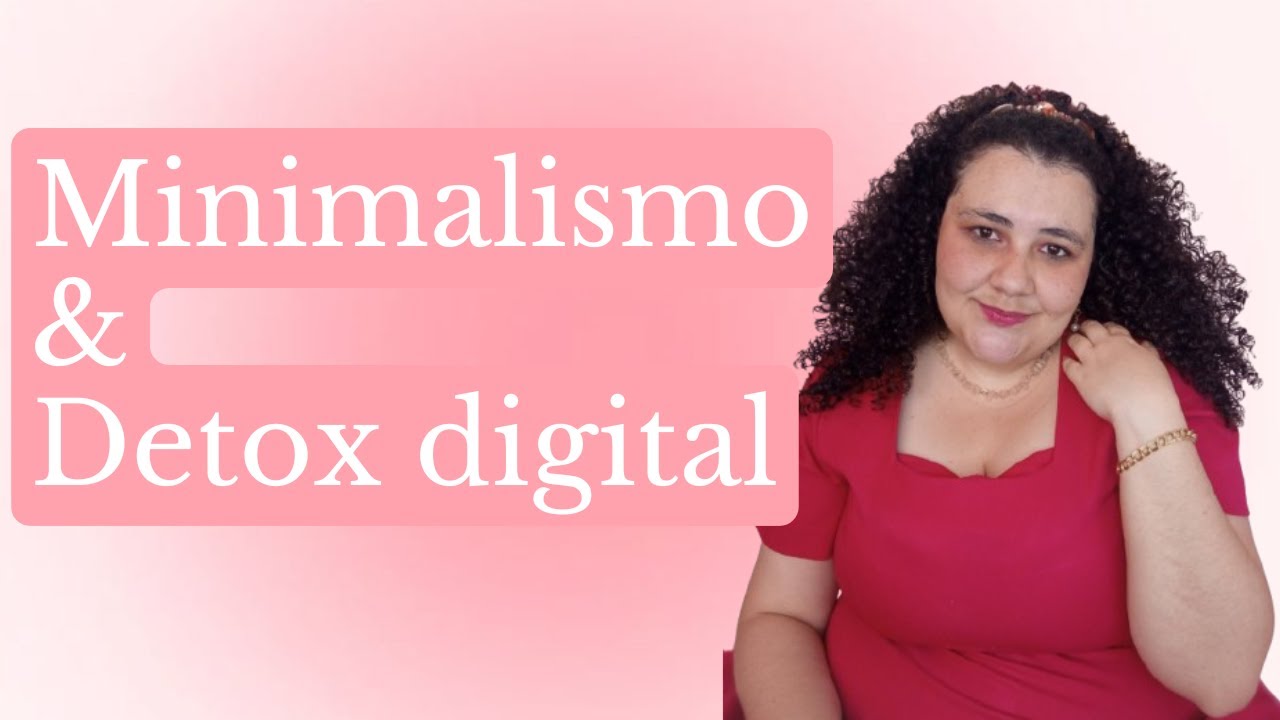 PRIMEIRO VÍDEO DO CANAL - MINIMALISMO e DETOX DIGITAL