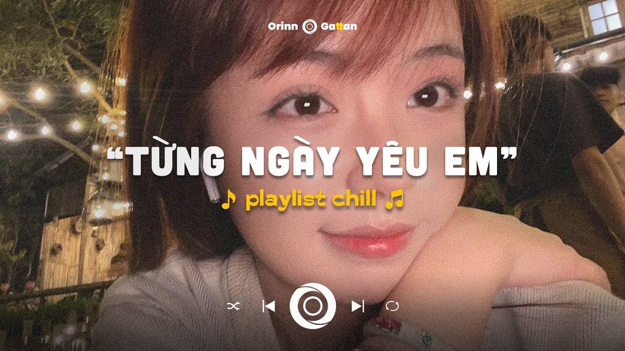 Tình yêu đến ngọt ngào như áng mây trên cao.. Từng Ngày Yêu Em | Playlist chill GenZ tâm trạng
